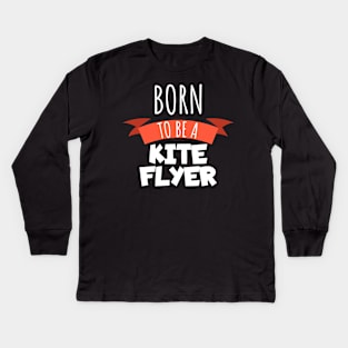 Born to be a kite flyer Kids Long Sleeve T-Shirt